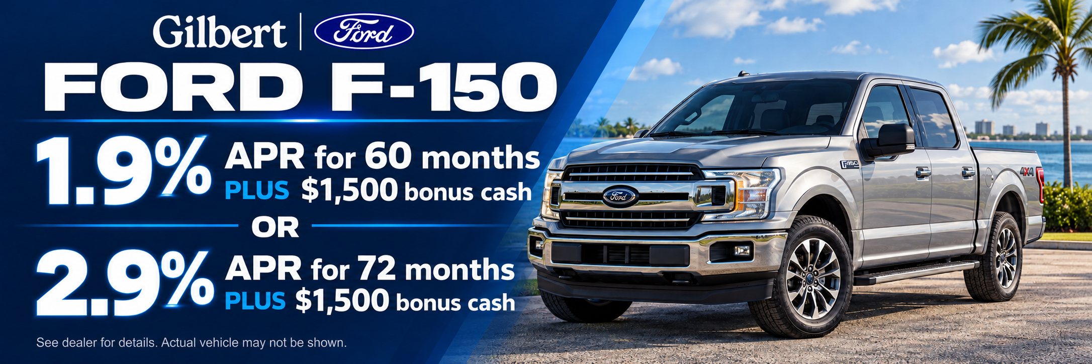 F-150 1.9% for 60 months 1500 bonus cash, 2.9% for 72 months